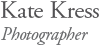 Kate Kress - Photographer